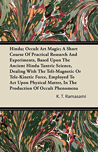 Imagen de archivo de Hindu; Occult Art Magic; A Short Course of Practical Research and Experiments, Based Upon the Ancient Hindu Tantric Science: Dealing with the . Matter, in the Production of Occult Phenomena a la venta por Lucky's Textbooks