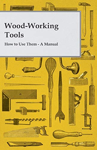 Beispielbild fr Wood-Working Tools; How to Use Them - A Manual zum Verkauf von Chiron Media