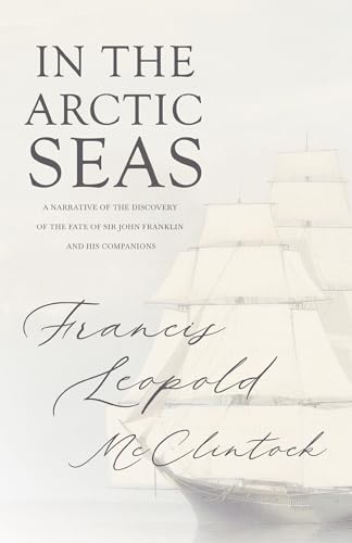 Stock image for In the Arctic Seas - A Narrative of the Discovery of the Fate of Sir John Franklin and his Companions for sale by Lucky's Textbooks