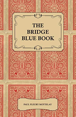 Stock image for The Bridge Blue Book - A Compilation of Opinions of the Leading Bridge Authorities on Leads, Declarations, Inferences, and the General Play of the Game for sale by Lucky's Textbooks