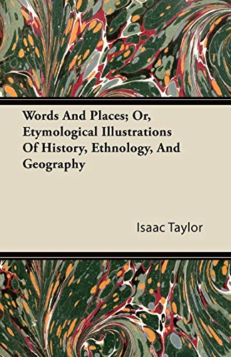 Words And Places; Or, Etymological Illustrations Of History, Ethnology, And Geography (9781446088579) by Taylor, Isaac