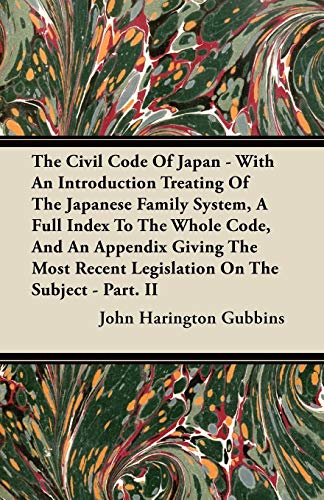 9781446092378: The Civil Code of Japan - With an Introduction Treating of the Japanese Family System, a Full Index to the Whole Code, and an Appendix Giving the Most