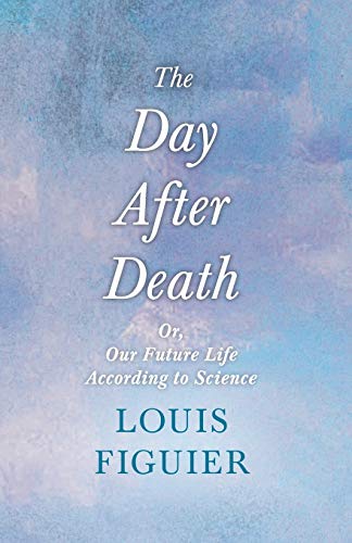 Beispielbild fr The Day After Death - Or, Our Future Life According to Science: With an Essay From Selected Prose of Oscar Wilde By Oscar Wilde zum Verkauf von Revaluation Books