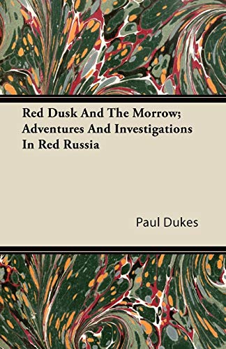 9781446093429: Red Dusk and the Morrow; Adventures and Investigations in Red Russia