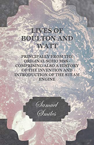 9781446094198: Lives Of Boulton And Watt. Principally From The Original Soho Mss. Comprising Also A History Of The Invention And Introduction Of The Steam Engine