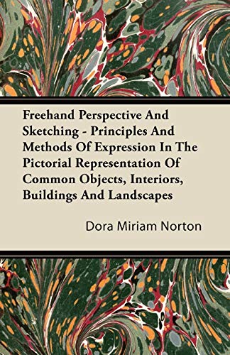 Beispielbild fr Freehand Perspective And Sketching Principles And Methods Of Expression In The Pictorial Representation Of Common Objects, Interiors, Buildings And Landscapes zum Verkauf von PBShop.store US