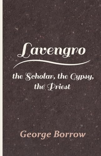 Lavengro - the Scholar, the Gypsy, the Priest (9781446096475) by Borrow, George