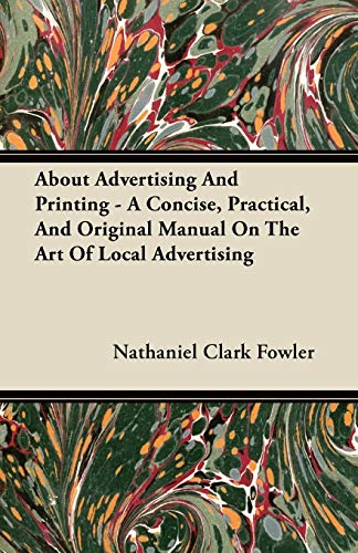 9781446096635: About Advertising And Printing - A Concise, Practical, And Original Manual On The Art Of Local Advertising