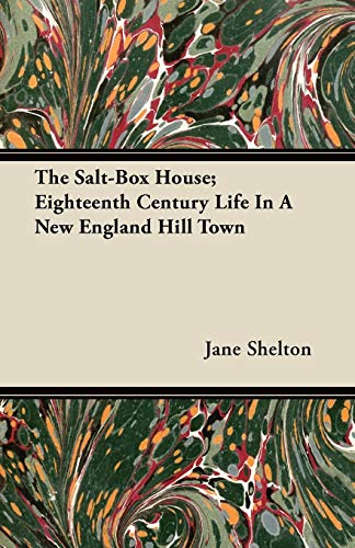 The Salt-Box House; Eighteenth Century Life In A New England Hill Town - Shelton, Jane