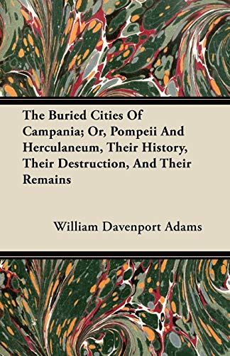 Beispielbild fr The Buried Cities Of Campania; Or, Pompeii And Herculaneum, Their History, Their Destruction, And Their Remains zum Verkauf von Lucky's Textbooks
