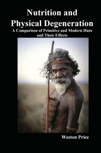 Stock image for Nutrition and Physical Degeneration A Comparison of Primitive and Modern Diets and Their Effects for sale by Revaluation Books