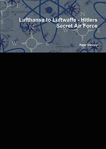 9781446152393: Lufthansa to Luftwaffe - Hitlers Secret Air Force
