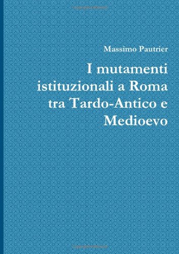 Imagen de archivo de I mutamenti istituzionali a Roma tra Tardo-Antico e Medioevo (Italian Edition) a la venta por Revaluation Books