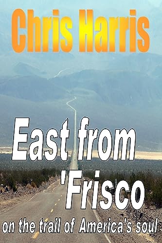 EAST FROM FRISCO - on the trail of America's soul (9781446156964) by Harris, Chris