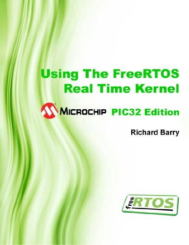 Using The FreeRTOS Real Time Kernel - Microchip PIC32 Edition (FreeRTOS Tutorial Books) (9781446171080) by Richard Barry