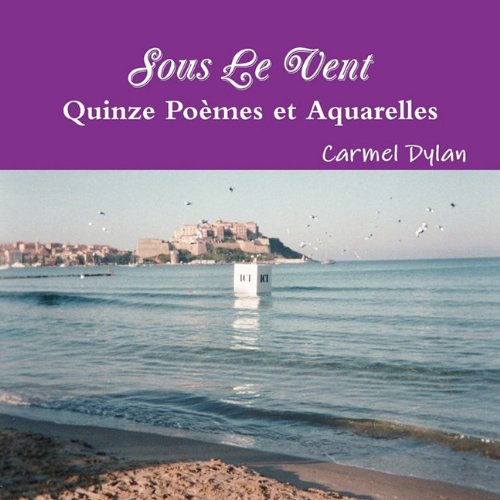 Sous Le Vent, Quinze Poemes Et Aquarelles (Paperback) - Carmel Dylan