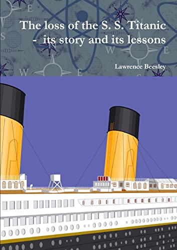 Imagen de archivo de The loss of the S. S. Titanic - its story and its lessons a la venta por GreatBookPrices