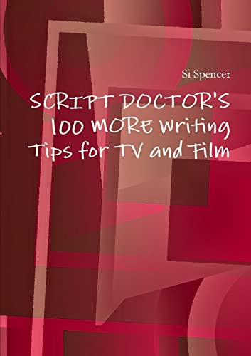 Script Doctor's 100 More Tips for TV and Film (9781446194010) by Spencer, Si