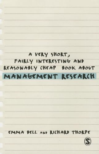 A Very Short, Fairly Interesting and Reasonably Cheap Book about Management Research (Very Short, Fairly Interesting & Cheap Books) (9781446201626) by Bell, Emma; Thorpe, Richard