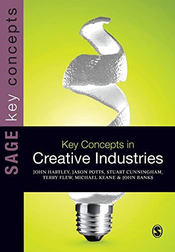 Key Concepts in Creative Industries (SAGE Key Concepts series) (9781446202890) by Hartley, John; Potts, Jason; Cunningham, Stuart; Flew, Terry; Keane, Michael; Banks, John