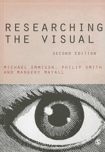 Researching the Visual (Introducing Qualitative Methods series) (9781446207888) by Emmison, Michael; Smith, Philip D; Mayall, Margery