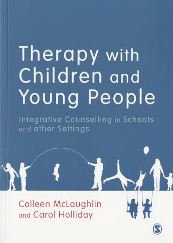 Therapy with Children and Young People: Integrative Counselling in Schools and other Settings (9781446208328) by McLaughlin, Colleen; Holliday, Carol