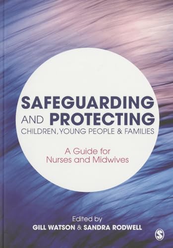 Stock image for Safeguarding and Protecting Children, Young People and Families: A Guide for Nurses and Midwives for sale by WorldofBooks