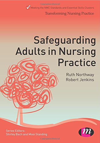 Safeguarding Adults in Nursing Practice (Transforming Nursing Practice Series) (9781446256381) by Northway, Ruth; Jenkins, Robert