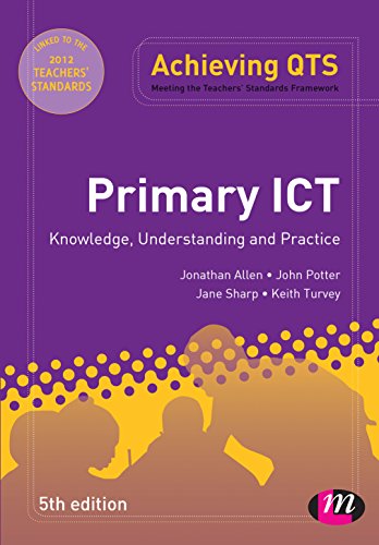 Primary ICT: Knowledge, Understanding and Practice (Achieving QTS Series) (9781446256800) by Allen, Jonathan; Potter, John; Sharp, Jane; Turvey, Keith