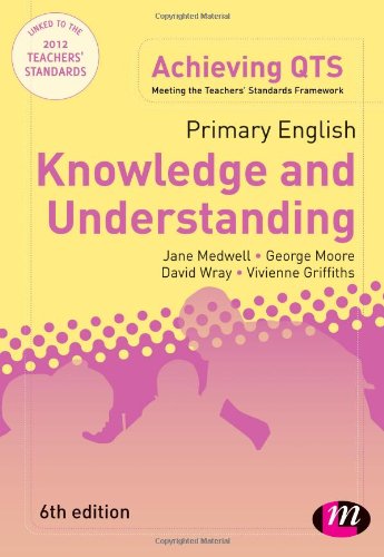 Primary English: Knowledge and Understanding (Achieving QTS Series) (9781446256848) by Medwell, Jane A; Wray, David; Moore, George E; Griffiths, Vivienne