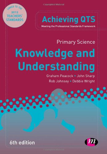 Primary Science: Knowledge and Understanding (Achieving QTS Series) (9781446256886) by Peacock, Graham A; Sharp, John; Johnsey, Rob; Wright, Debbie