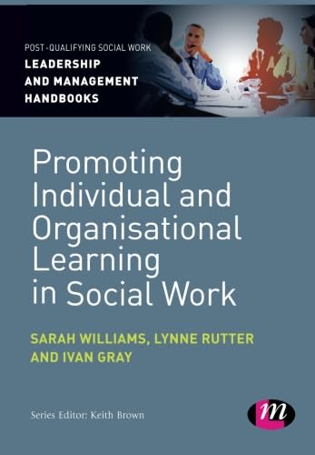 Promoting Individual and Organisational Learning in Social Work (Post-Qualifying Social Work Leadership and Management Handbooks) (9781446266915) by Williams, Sarah