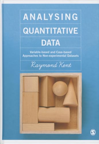 9781446273401: Analysing Quantitative Data: Variable-based and Case-based Approaches to Non-experimental Datasets