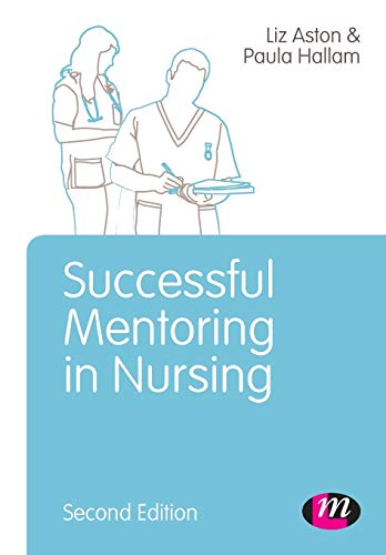 Successful Mentoring in Nursing (Post-Registration Nursing Education and Practice LM Series) - Elizabeth Aston and Paula Hallam