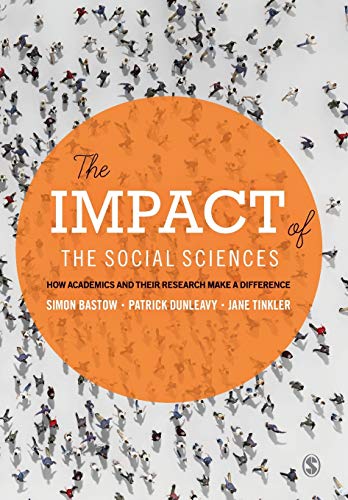 The Impact of the Social Sciences: How Academics and their Research Make a Difference (9781446275108) by Bastow, Simon; Dunleavy, Patrick; Tinkler, Jane