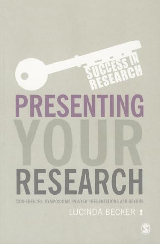 9781446275894: Presenting Your Research: Conferences, Symposiums, Poster Presentations and Beyond (Success in Research)