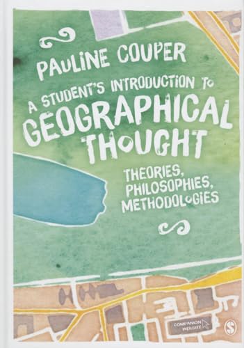 9781446282953: A Student′s Introduction to Geographical Thought: Theories, Philosophies, Methodologies