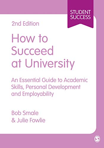 Stock image for How to Succeed at University: An Essential Guide to Academic Skills, Personal Development & Employability (Student Success) for sale by Discover Books