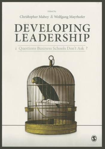 9781446296110: Developing Leadership: Questions Business Schools Don′t Ask