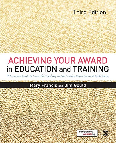 Stock image for Achieving Your Award in Education and Training: A Practical Guide to Successful Teaching in the Further Education and Skills Sector for sale by WorldofBooks