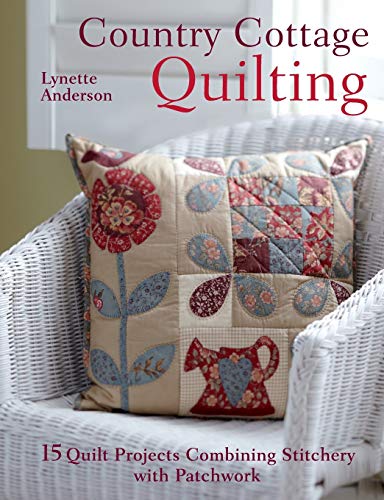 Stock image for Country Cottage Quilting: 15 Quirky Quilt Projects Combining Stitchery with Patchwork: Over 20 Quirky Quilt Projects Combining Stitchery with Patchwork for sale by WorldofBooks