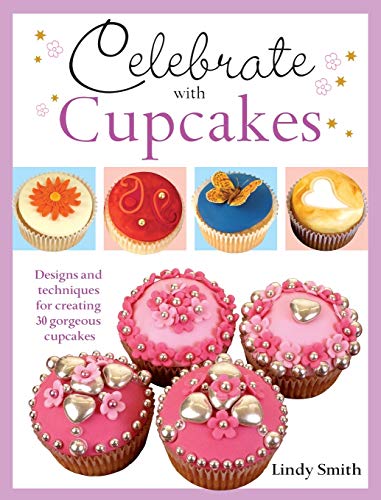 Beispielbild fr Celebrate with Cupcakes : Designs and Techniques for Creating 30 Gorgeous Cupcakes zum Verkauf von Better World Books