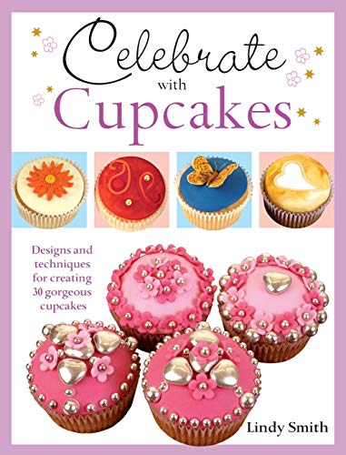 Imagen de archivo de Celebrate with Cupcakes : Designs and Techniques for Creating 30 Gorgeous Cupcakes a la venta por Better World Books