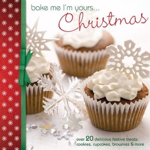 Stock image for Bake Me I'm Yours.Christmas: Over 20 delicious festive treats - cookies, cupcakes, brownies & more for sale by Wonder Book