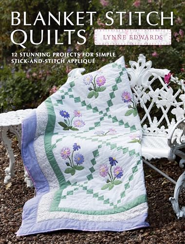 Blanket Stitch Quilts: 12 projects for easy stick-and-stitch applique (9781446301364) by Edwards, Lynne