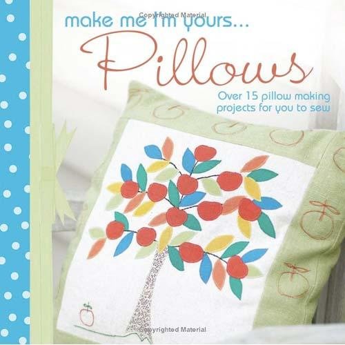 Stock image for Make Me I'm Yours.Pillows: Over 15 creative ways to sew softness into your home for sale by Wonder Book