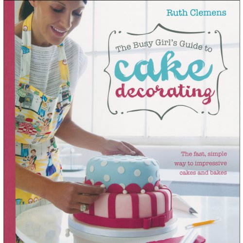 Beispielbild fr The Busy Girl's Guide To Cake Decorating: Create Impressive Cakes and Bakes No Matter What Your Time Limit zum Verkauf von WorldofBooks