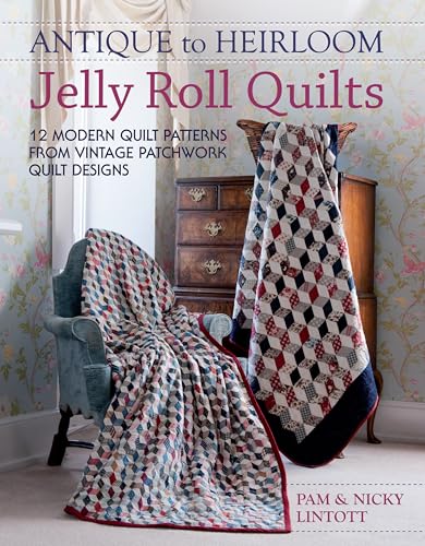 Stock image for Antique To Heirloom Jelly Roll Quilts: Stunning Ways to Make Modern Vintage Patchwork Quilts for sale by Book Outpost