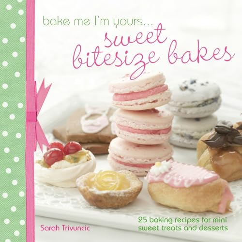 Stock image for Bake Me I'm Yours . . . Sweet Bitesize Bakes: Fun Baking Recipes for Over 25 Tiny Treats for sale by SecondSale