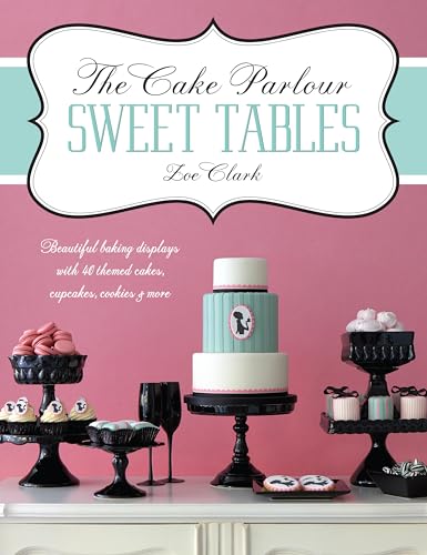 Beispielbild fr The Cake Parlour Sweet Tables: Beautiful Baking Displays with 40 Themed Cakes, Cupcakes, Cookies & More zum Verkauf von AwesomeBooks